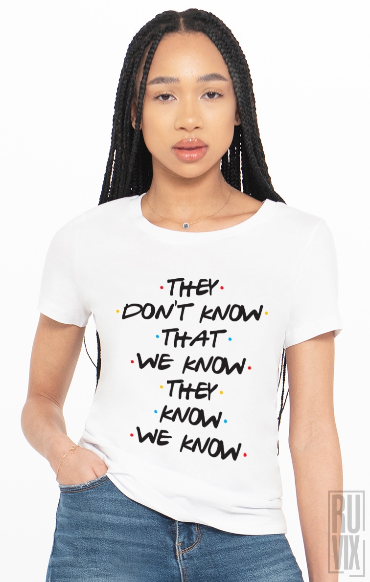 Tricou They Dont Know That We Know They Know We Know