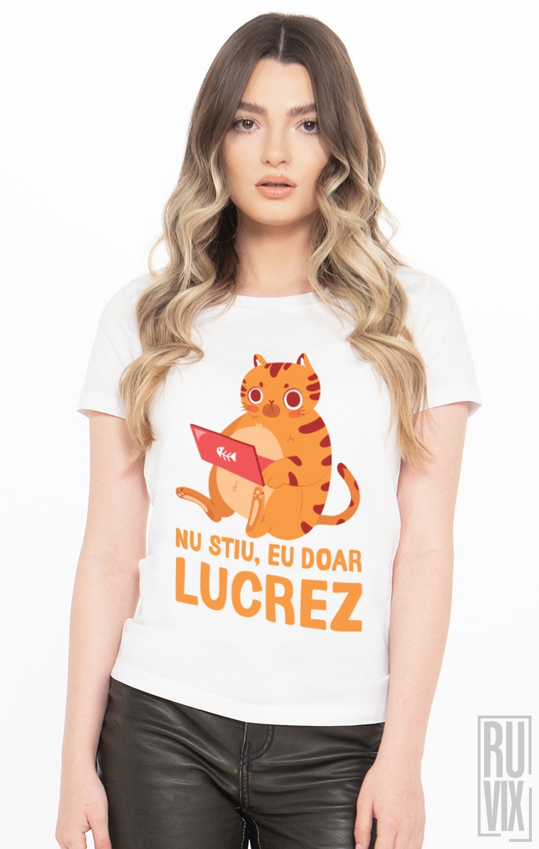 Tricou Nu Stiu Eu Doar Lucrez