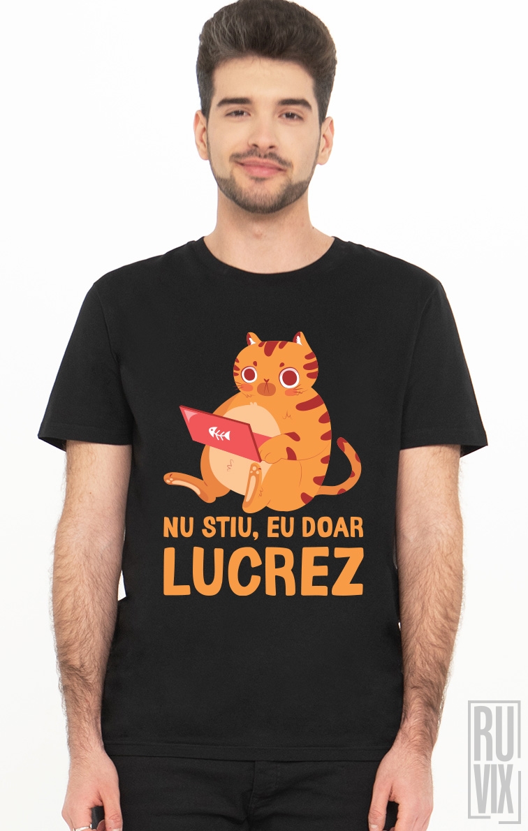 Tricou Nu Stiu Eu Doar Lucrez