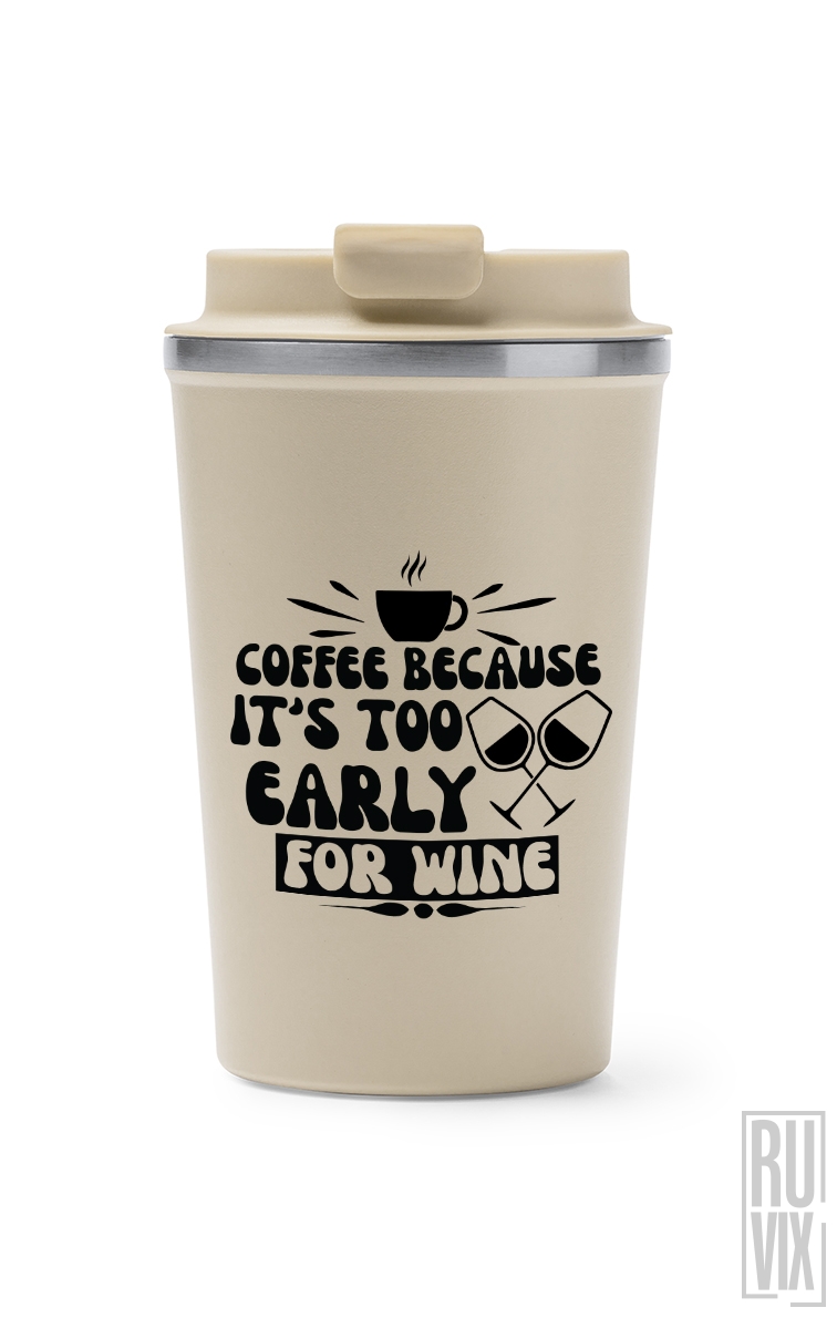 Too Early For Wine - Termos Cafea