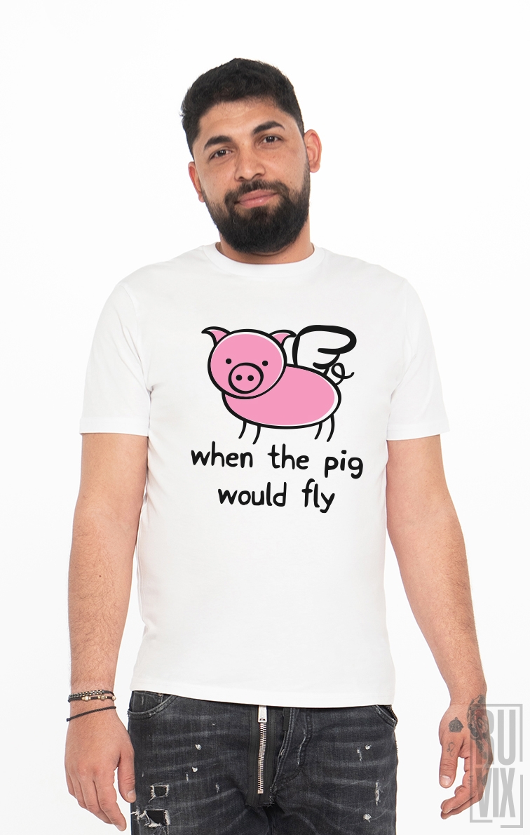 Tricou Când o Zbura Porcul