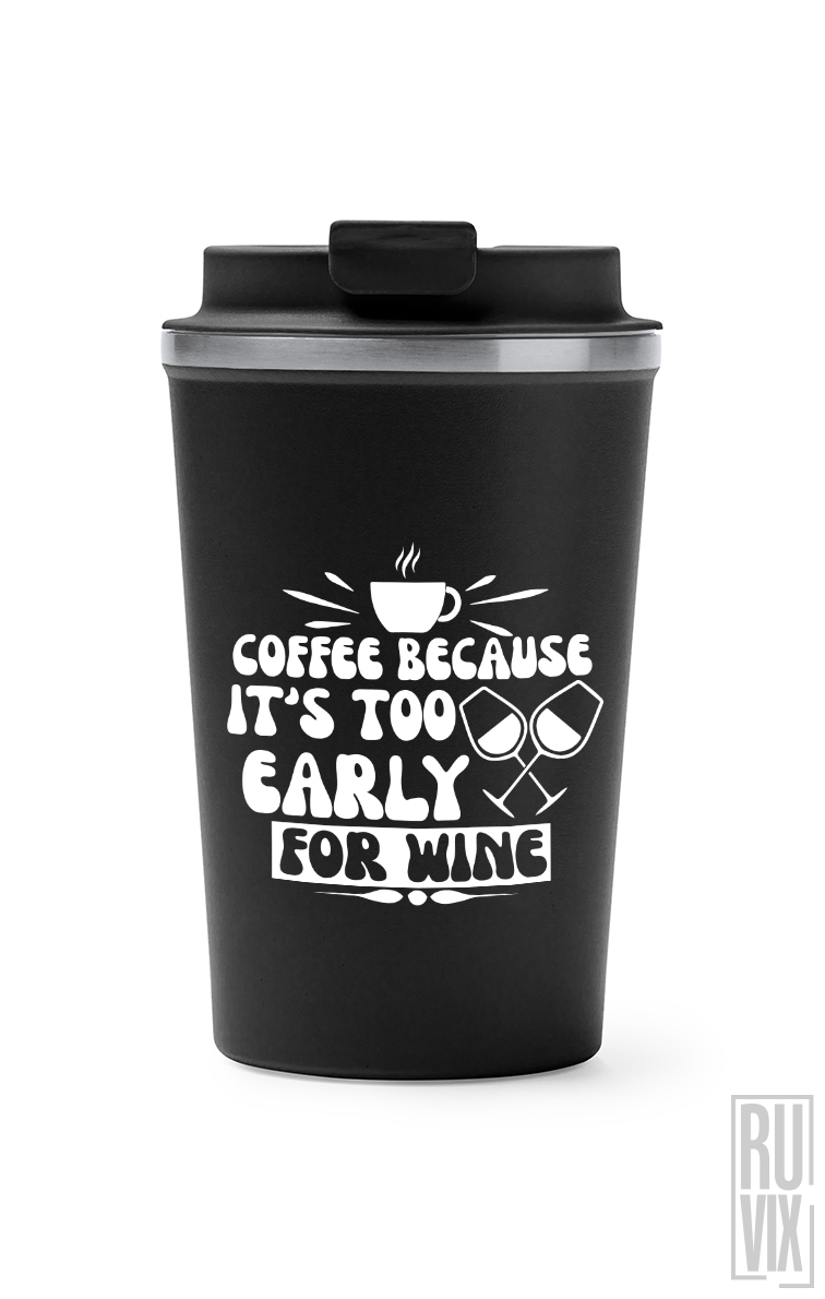 Too Early For Wine - Termos Cafea