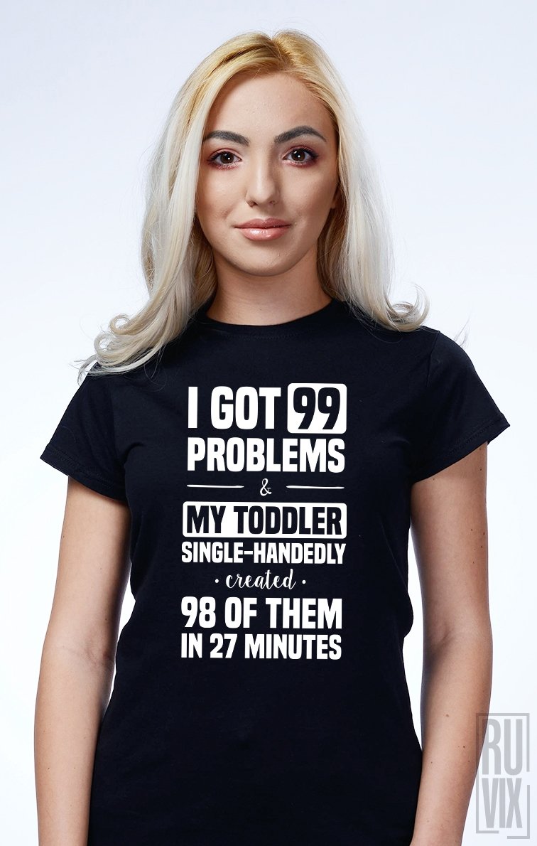 Tricou 99 Problems (mamă)