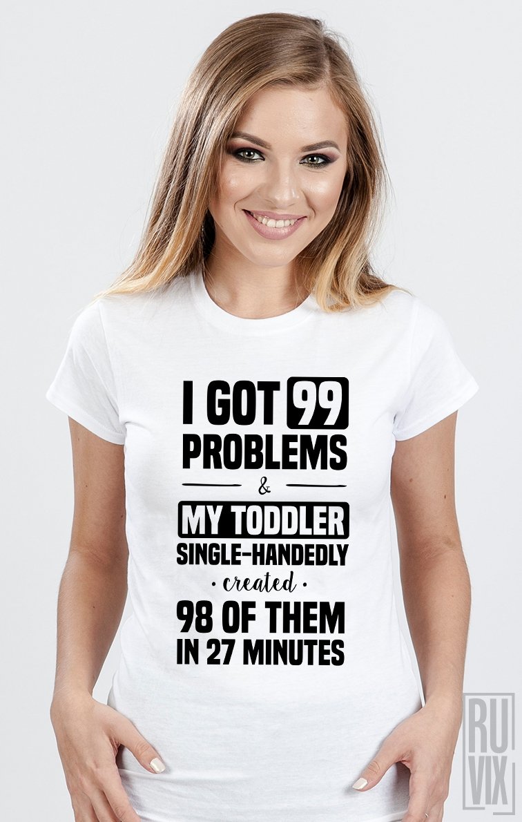 Tricou 99 Problems (mamă)