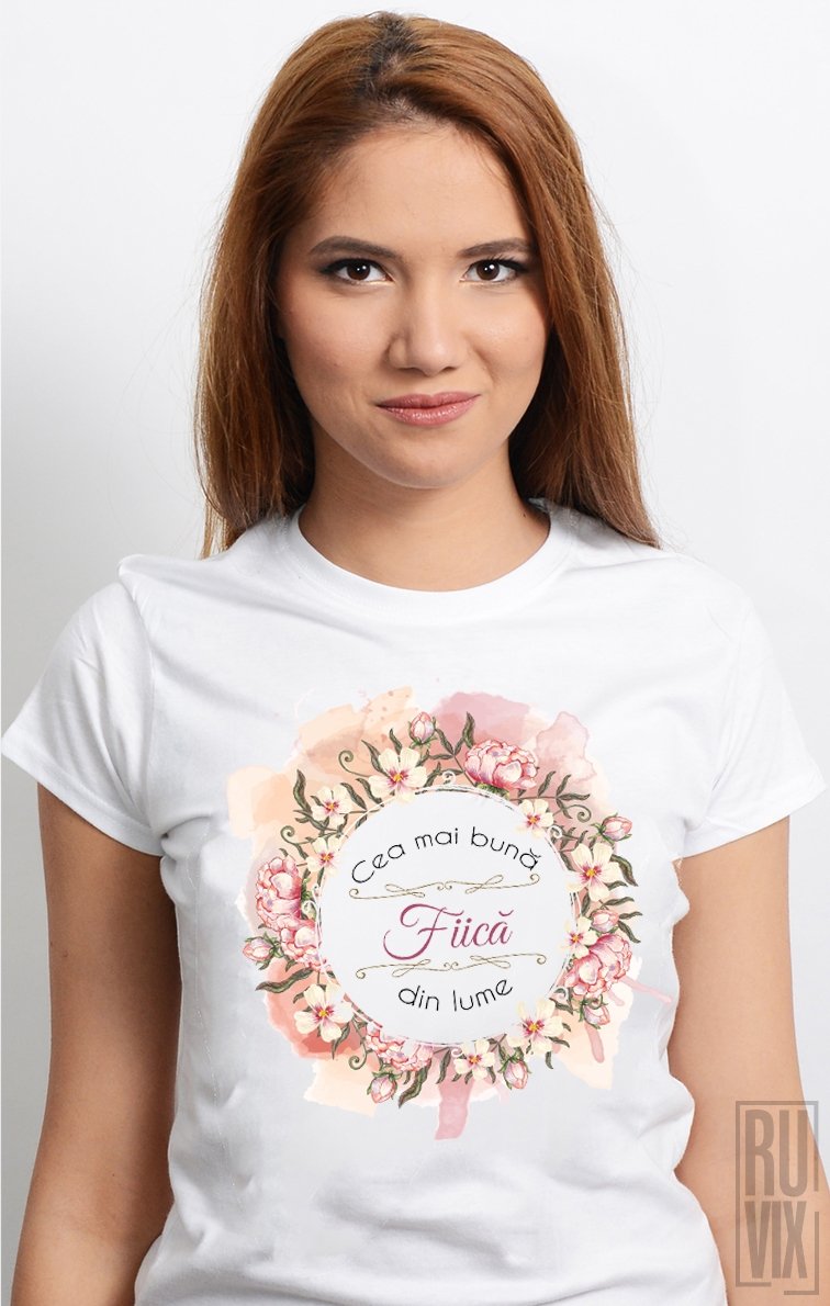 Tricou Cea Mai Bună Fiică