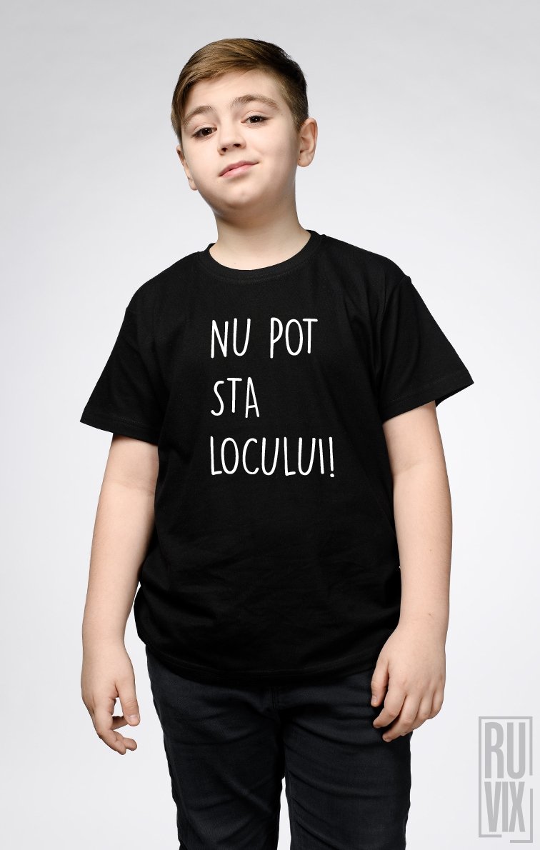 Tricou de Copii NU POT STA LOCULUI