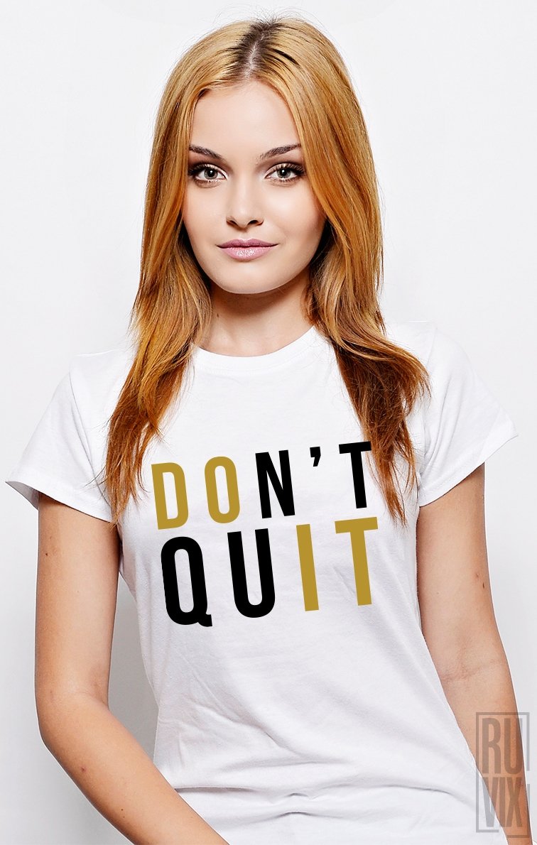 Tricou Don't Quit