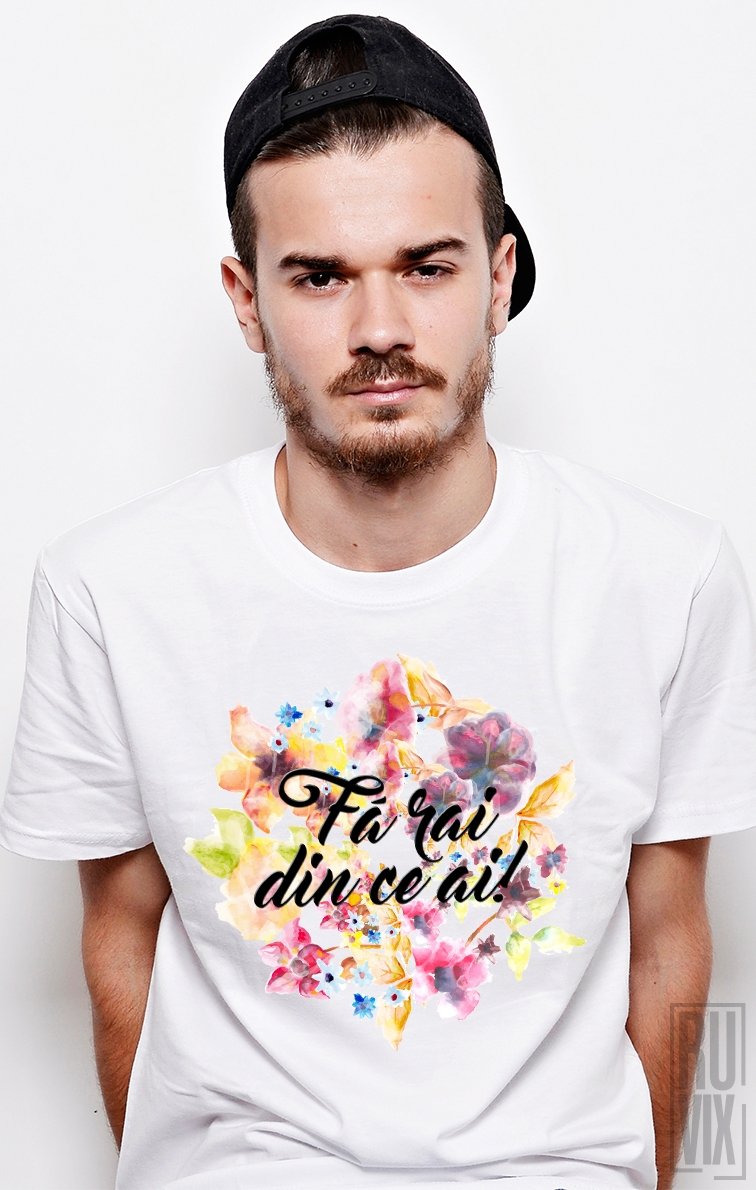 Tricou Fă Rai din ce ai!