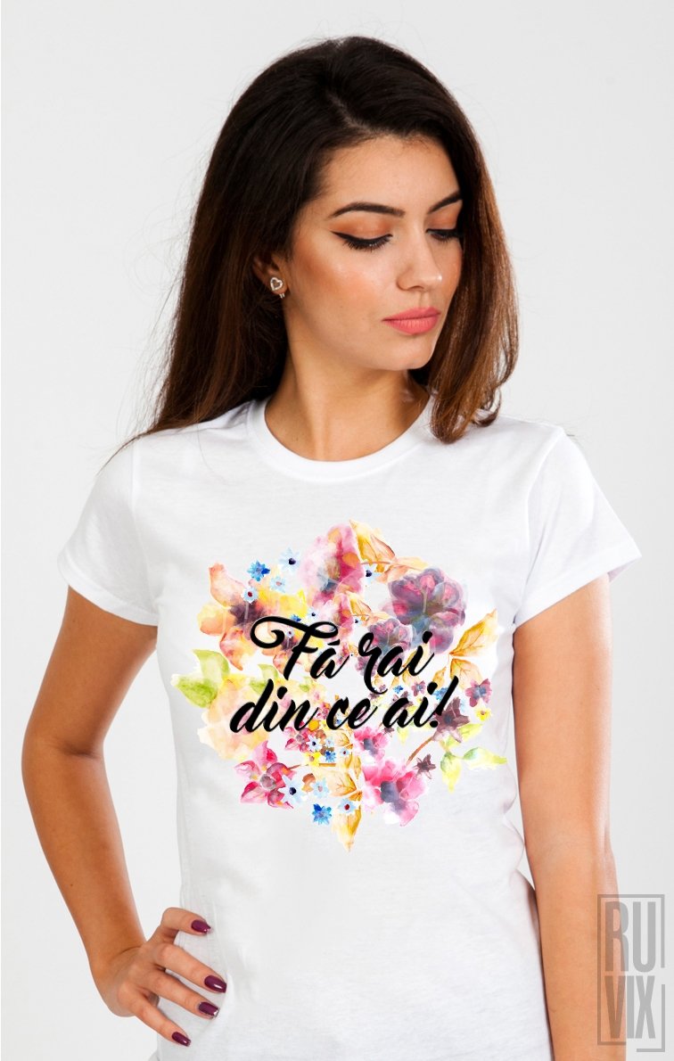 Tricou Fă Rai din ce ai!
