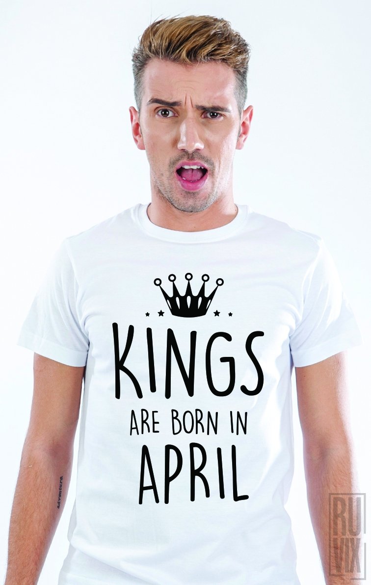 Tricou Kings Are Born in April