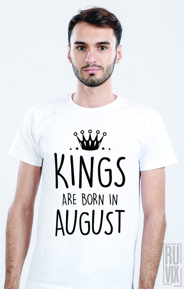 Tricou Kings Are Born in August