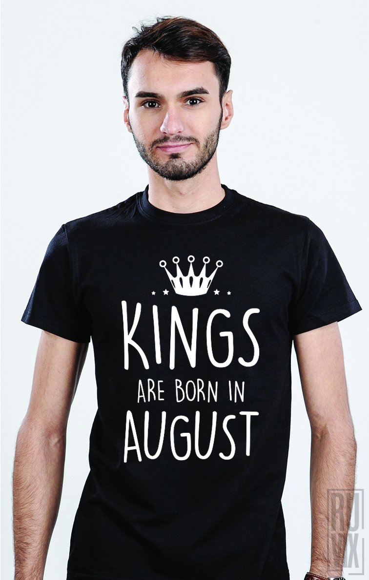 Tricou Kings Are Born in August