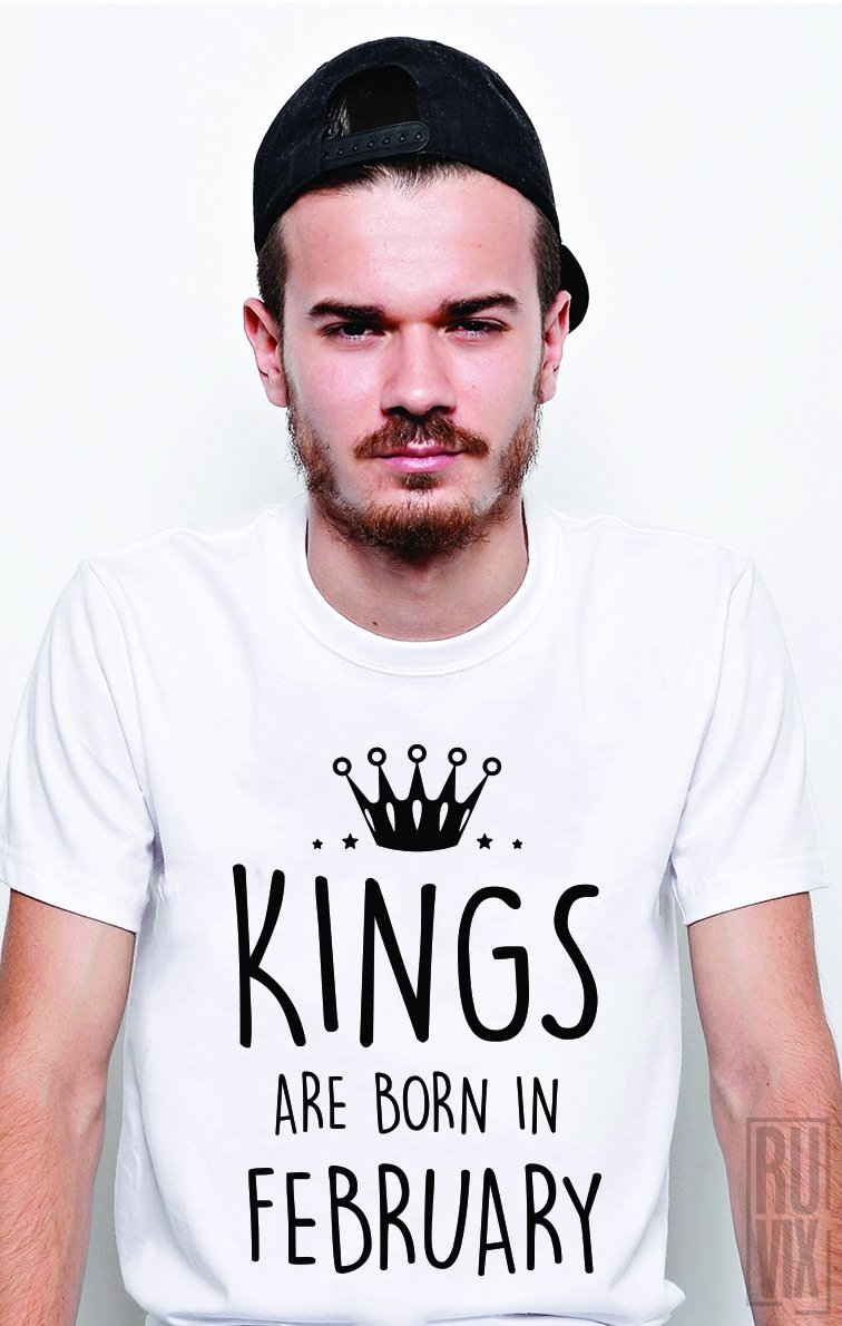 Tricou Kings Are Born in February