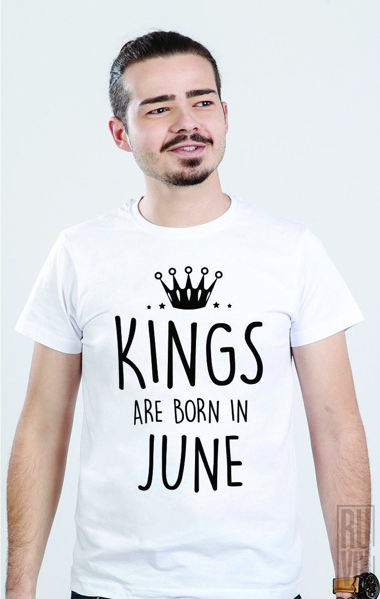 Tricou Kings Are Born in June