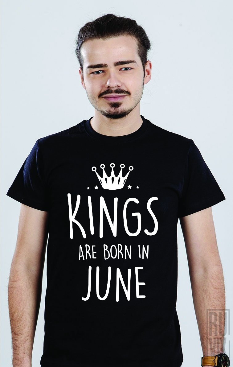 Tricou Kings Are Born in June
