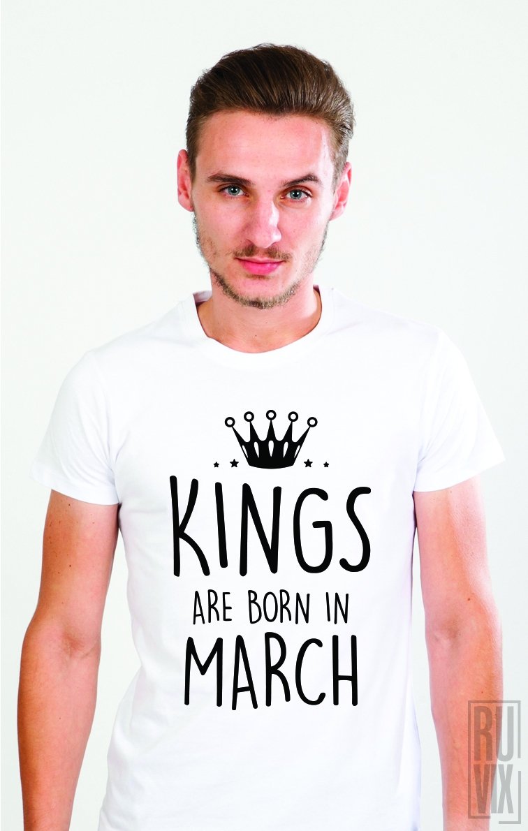 Tricou Kings Are Born in March