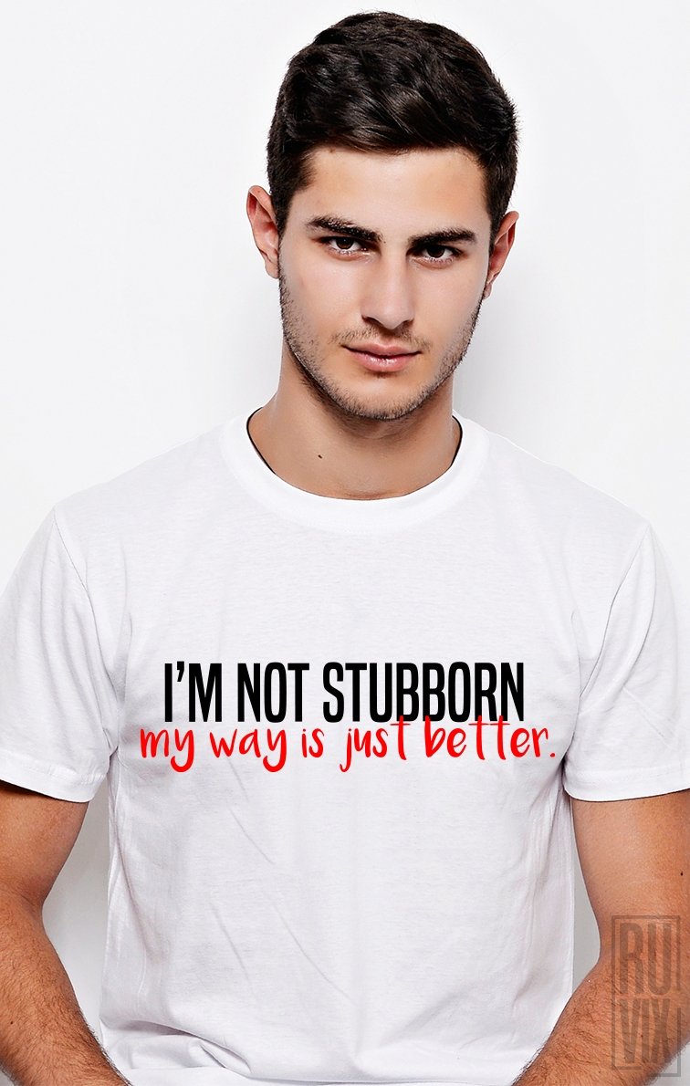 Tricou Not Stubborn