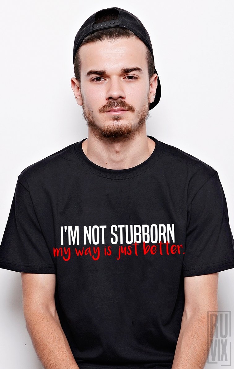 Tricou Not Stubborn