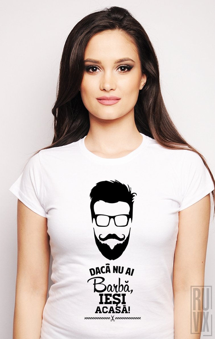 Tricou Nu ai Barbă, Ieși Acasă!