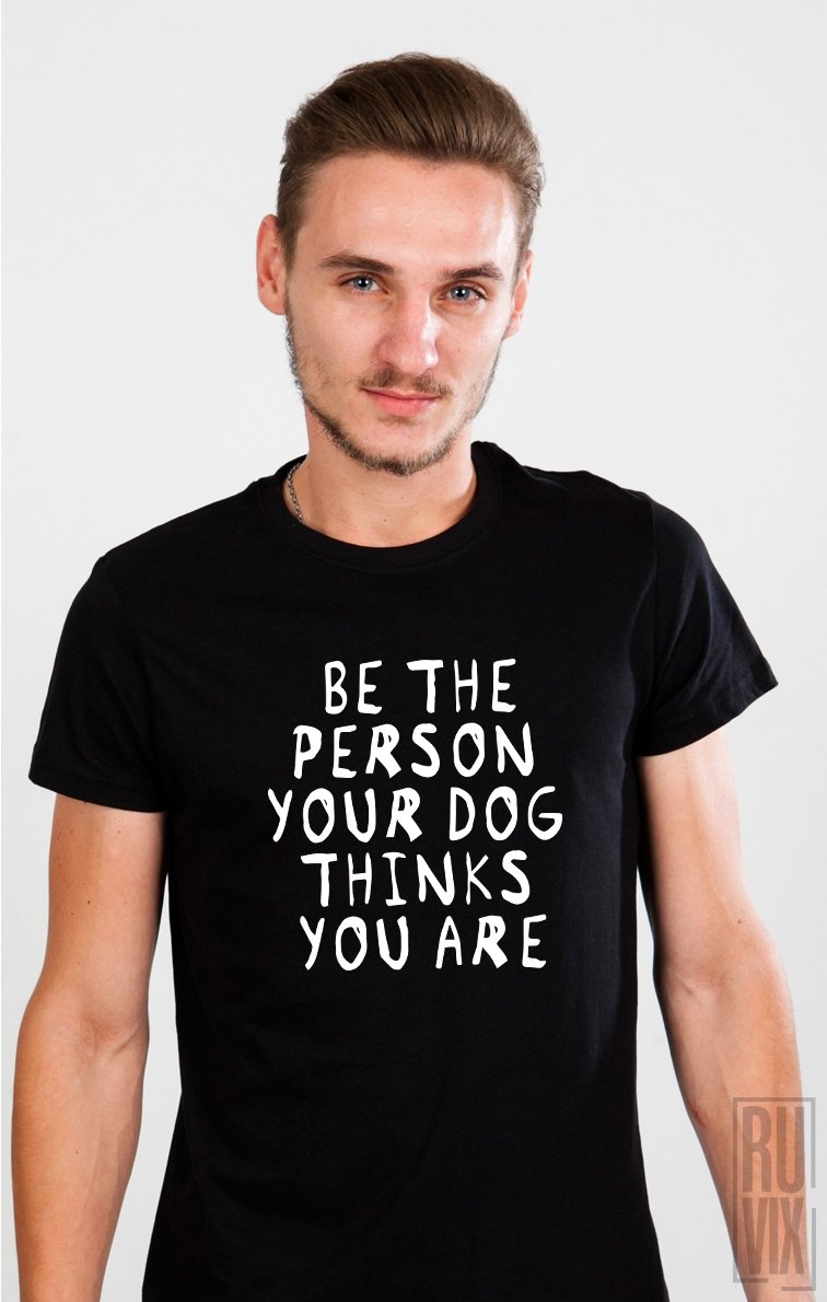 Tricou The Person Your Dog Thinks