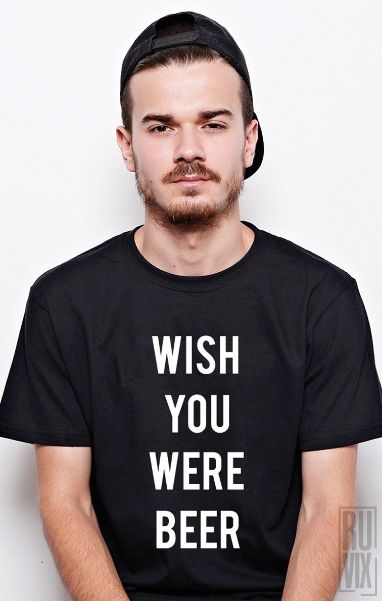 Tricou Wish You Were Beer